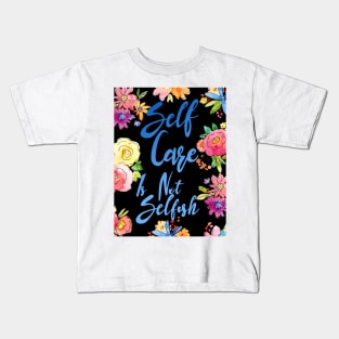 Self Care is Not Selfish Kids T-Shirt